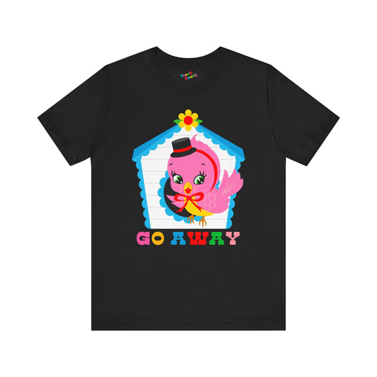 Cute Bird Go Away T-Shirt