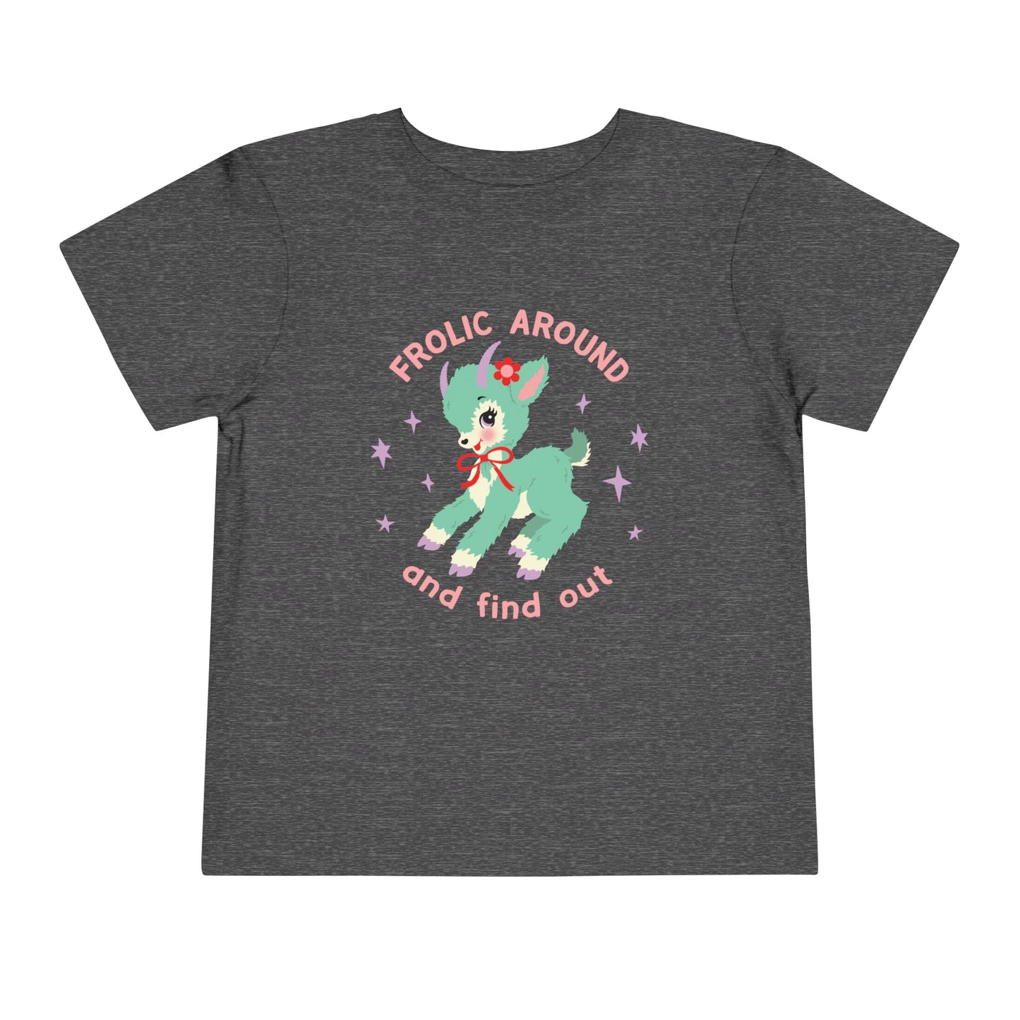Frolic Around and Find Out Toddler T-Shirt