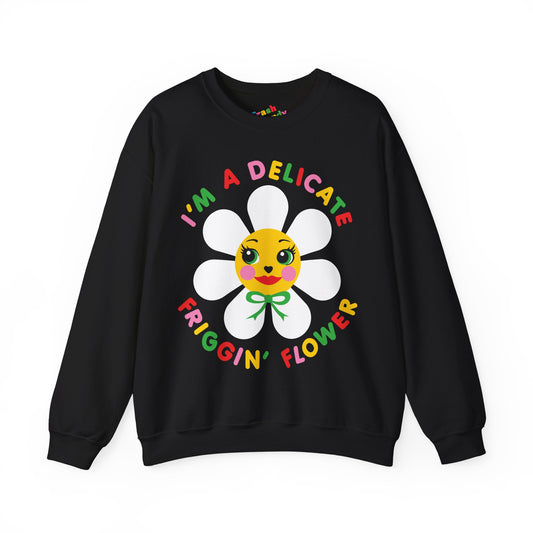I'm a Delicate Friggin' Flower Sweatshirt