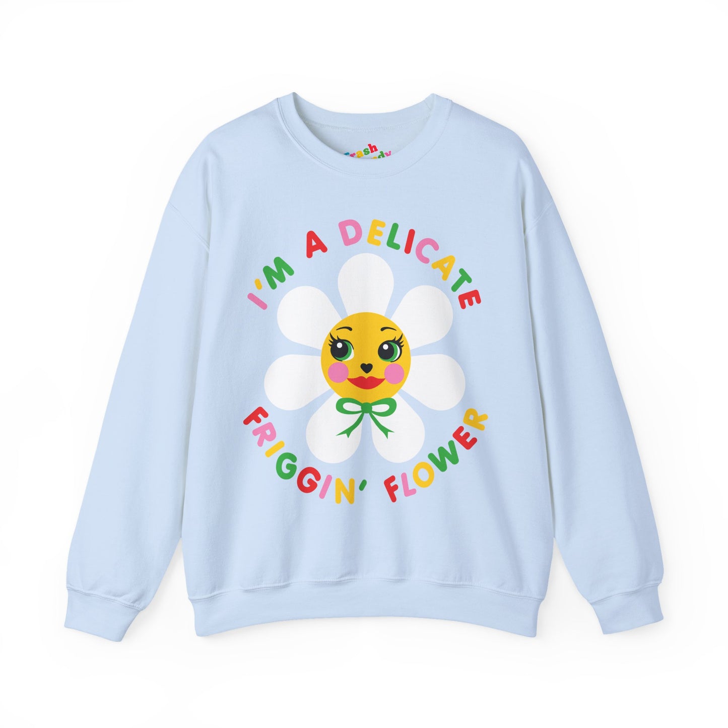 I'm a Delicate Friggin' Flower Sweatshirt