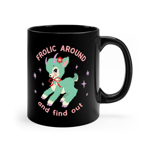 Frolic Around and Find Out Mug