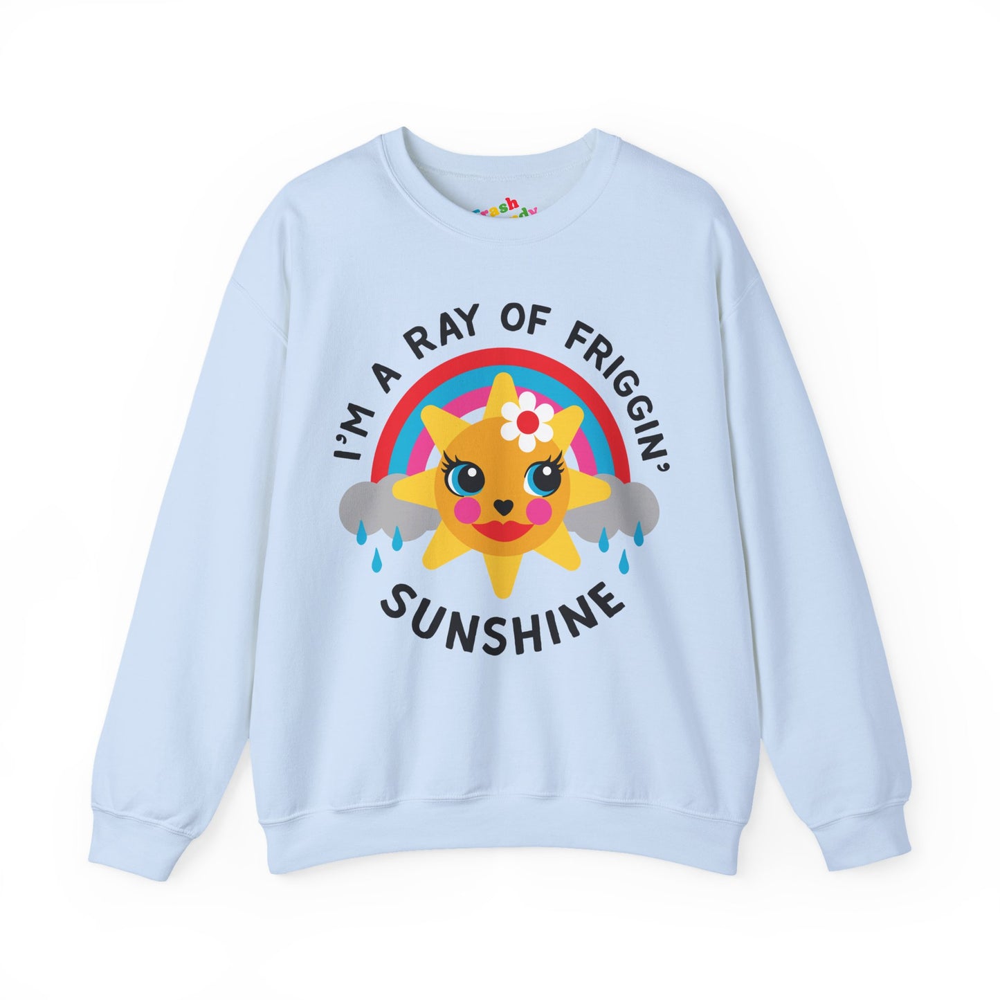 I'm a Ray of Friggin' Sunshine Sweatshirt