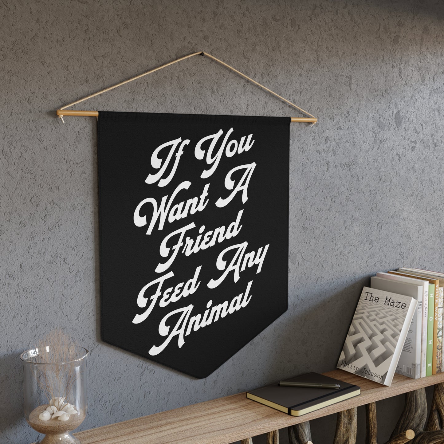 If You Want a Friend Feed Any Animal Pennant