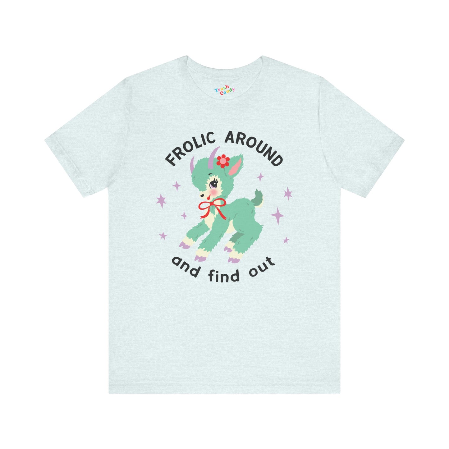 Frolic Around and Find Out T-Shirt