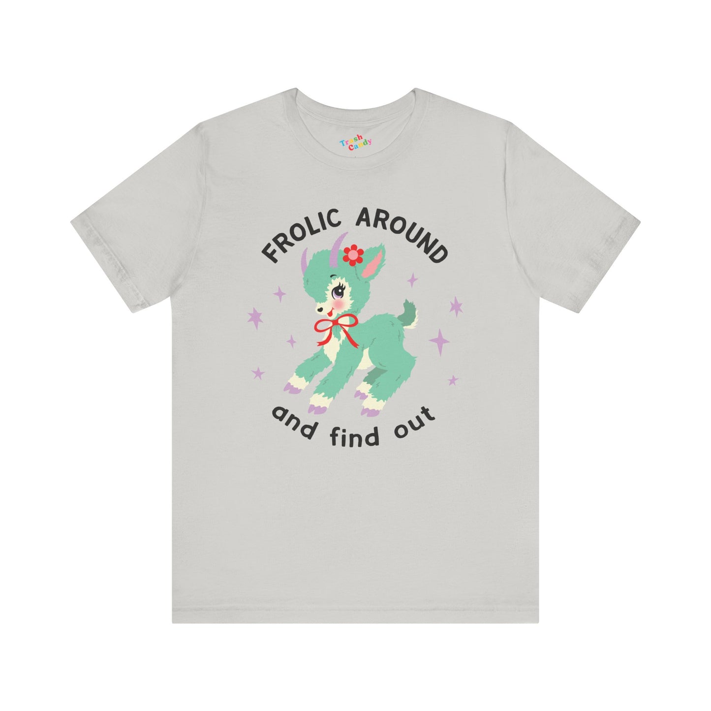 Frolic Around and Find Out T-Shirt