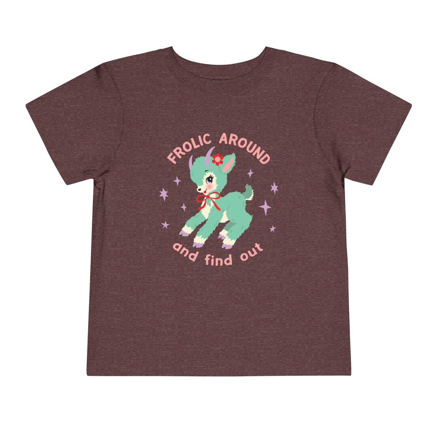 Frolic Around and Find Out Toddler T-Shirt