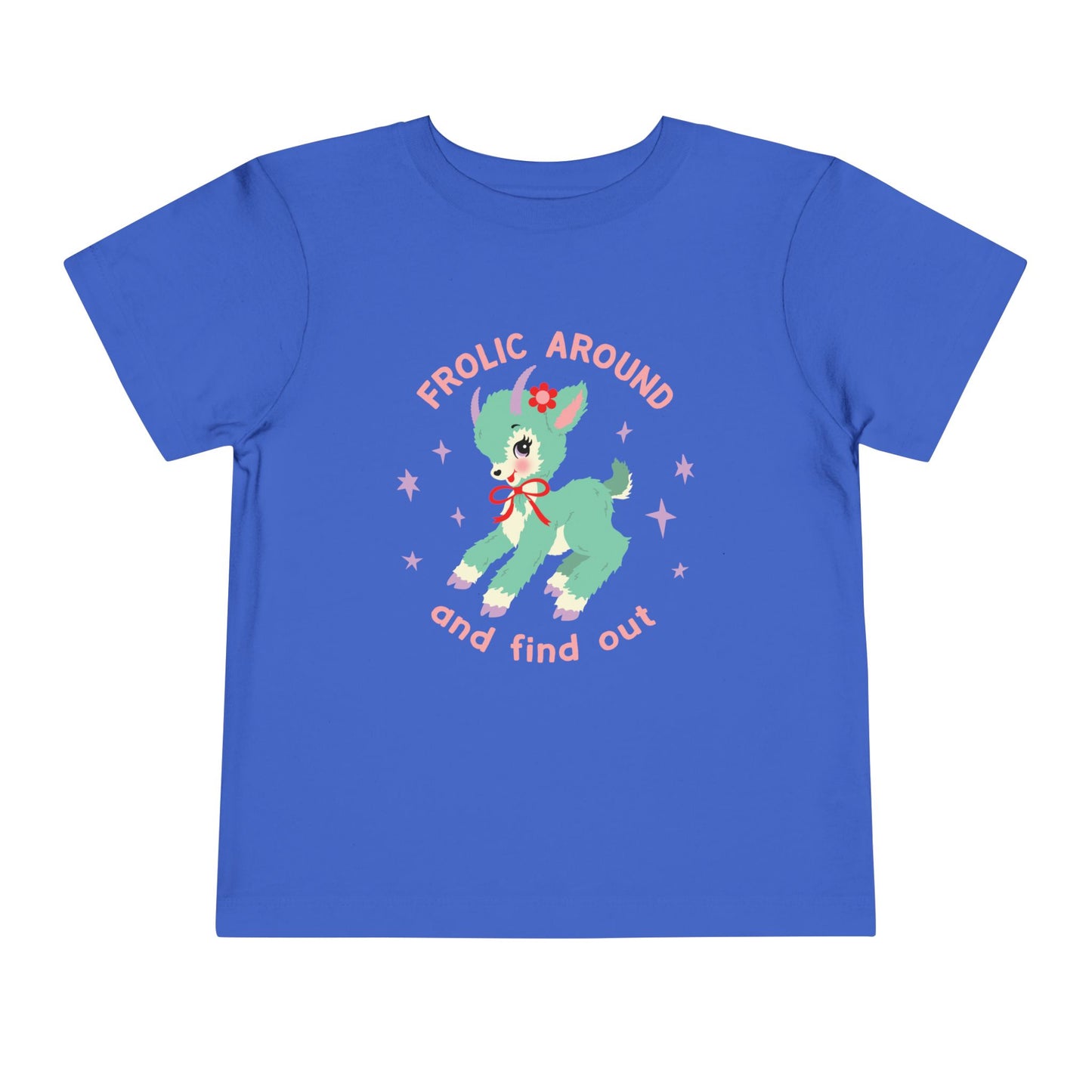 Frolic Around and Find Out Toddler T-Shirt