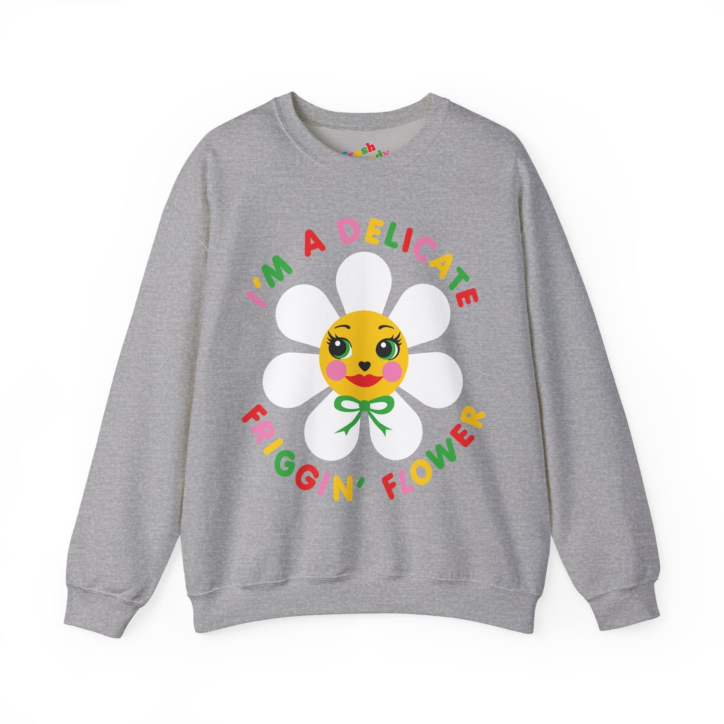 I'm a Delicate Friggin' Flower Sweatshirt