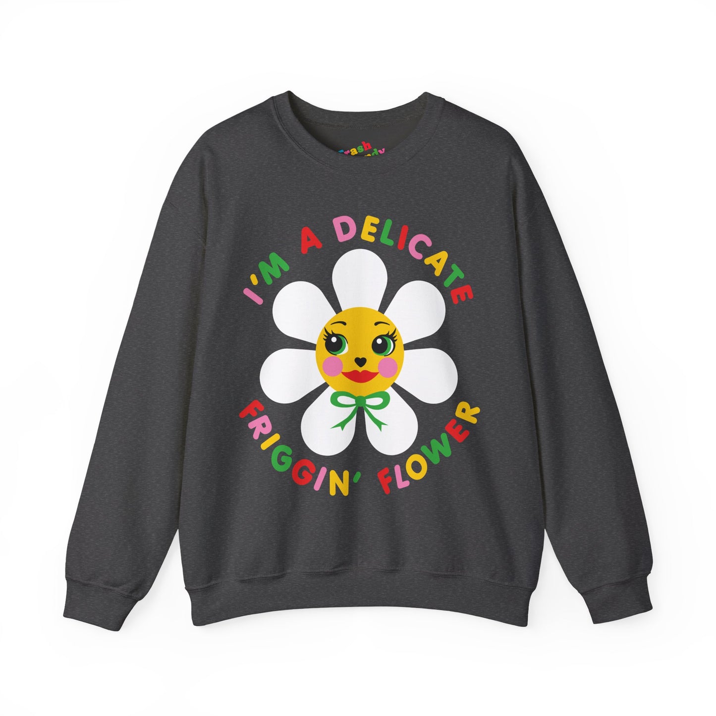 I'm a Delicate Friggin' Flower Sweatshirt