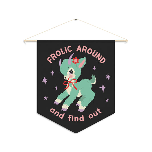 Frolic Around and Find Out Pennant Wall Hanging