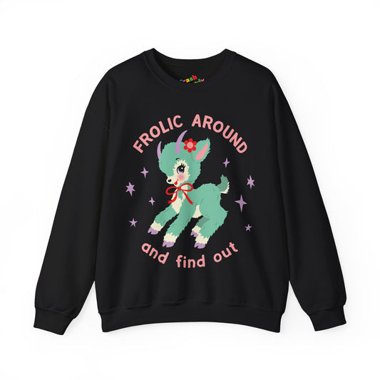 Frolic Around and Find Out Sweatshirt
