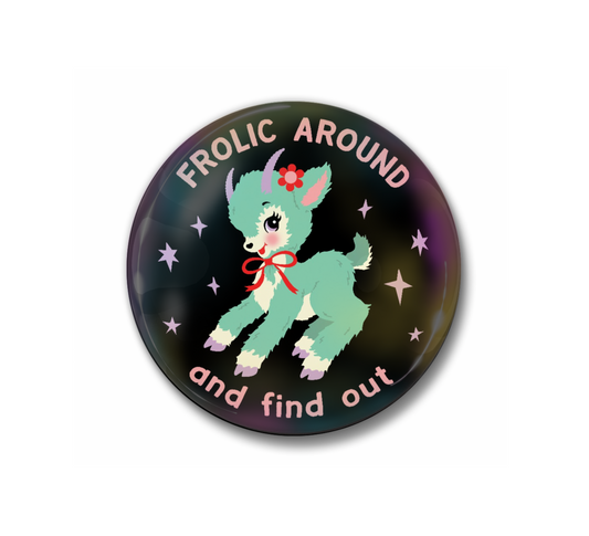 Frolic Around and Find Out Pin