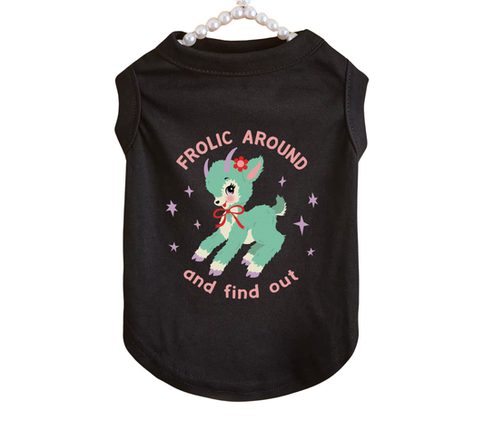 Frolic Around and Find Out Pet T-Shirt
