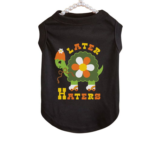Later Haters Pet T-Shirt