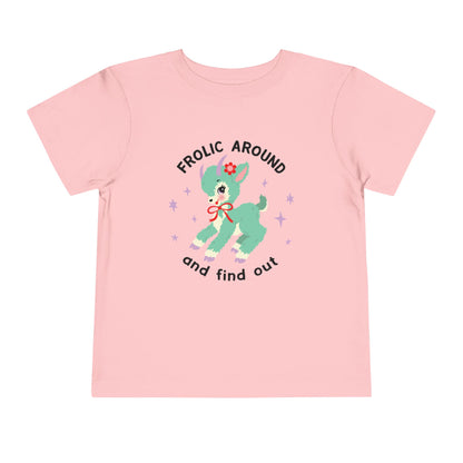 Frolic Around and Find Out Toddler T-Shirt