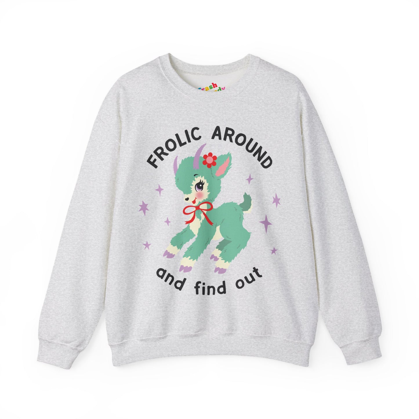 Frolic Around and Find Out Sweatshirt