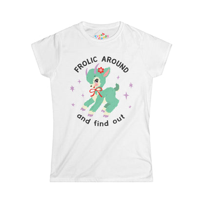 Frolic Around and Find Out Women's T-shirt