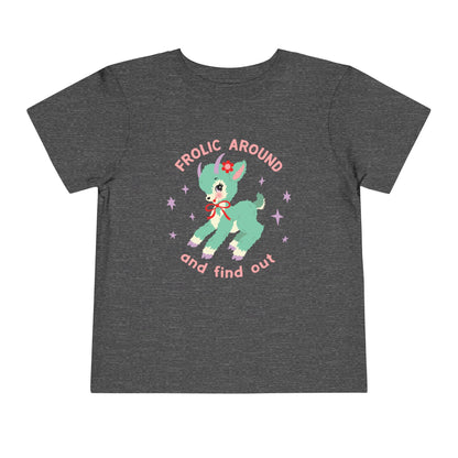 Frolic Around and Find Out Toddler T-Shirt
