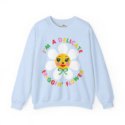 I'm a Delicate Friggin' Flower Sweatshirt