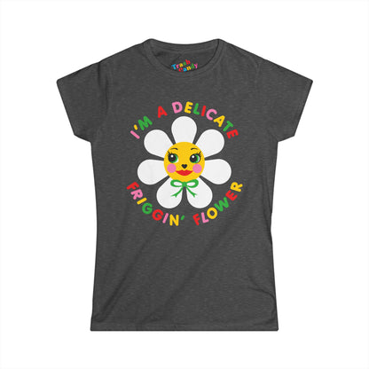 I'm a Delicate Friggin' Flower Women's T-shirt