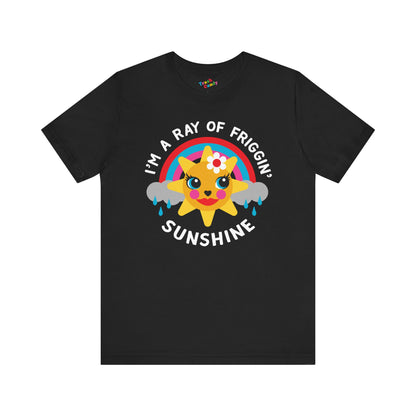 I'm a Ray of Friggin' Sunshine T-Shirt