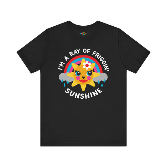 I'm a Ray of Friggin' Sunshine T-Shirt