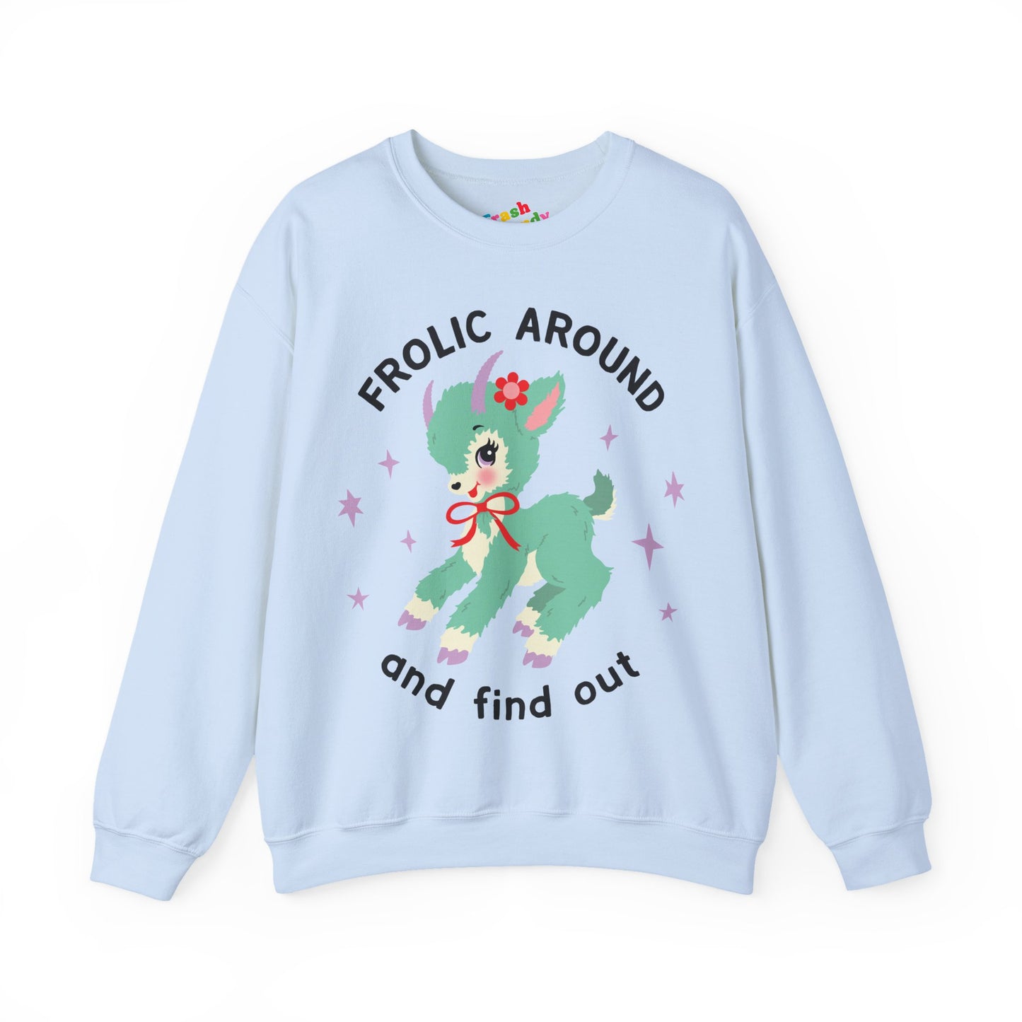 Frolic Around and Find Out Sweatshirt