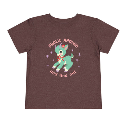 Frolic Around and Find Out Toddler T-Shirt