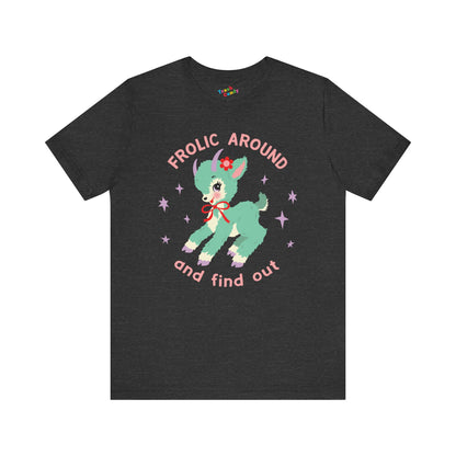 Frolic Around and Find Out T-Shirt