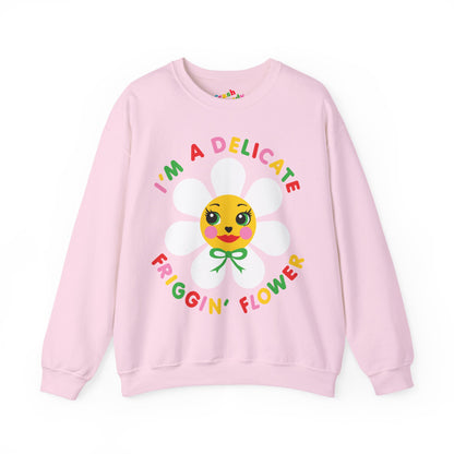 I'm a Delicate Friggin' Flower Sweatshirt