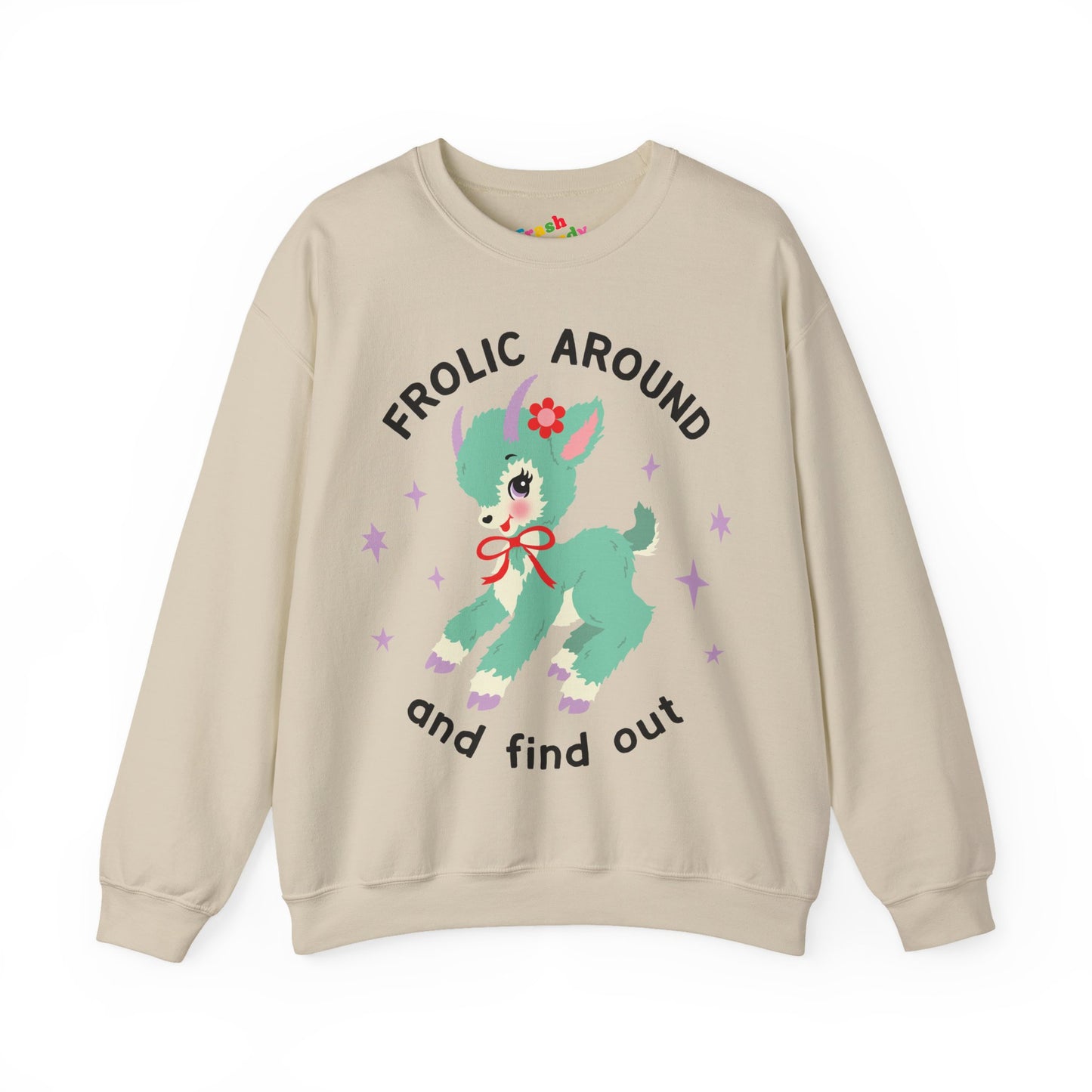 Frolic Around and Find Out Sweatshirt
