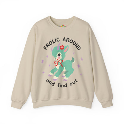 Frolic Around and Find Out Sweatshirt