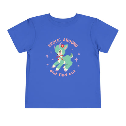 Frolic Around and Find Out Toddler T-Shirt