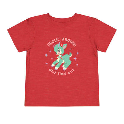 Frolic Around and Find Out Toddler T-Shirt