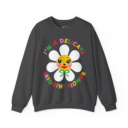 I'm a Delicate Friggin' Flower Sweatshirt