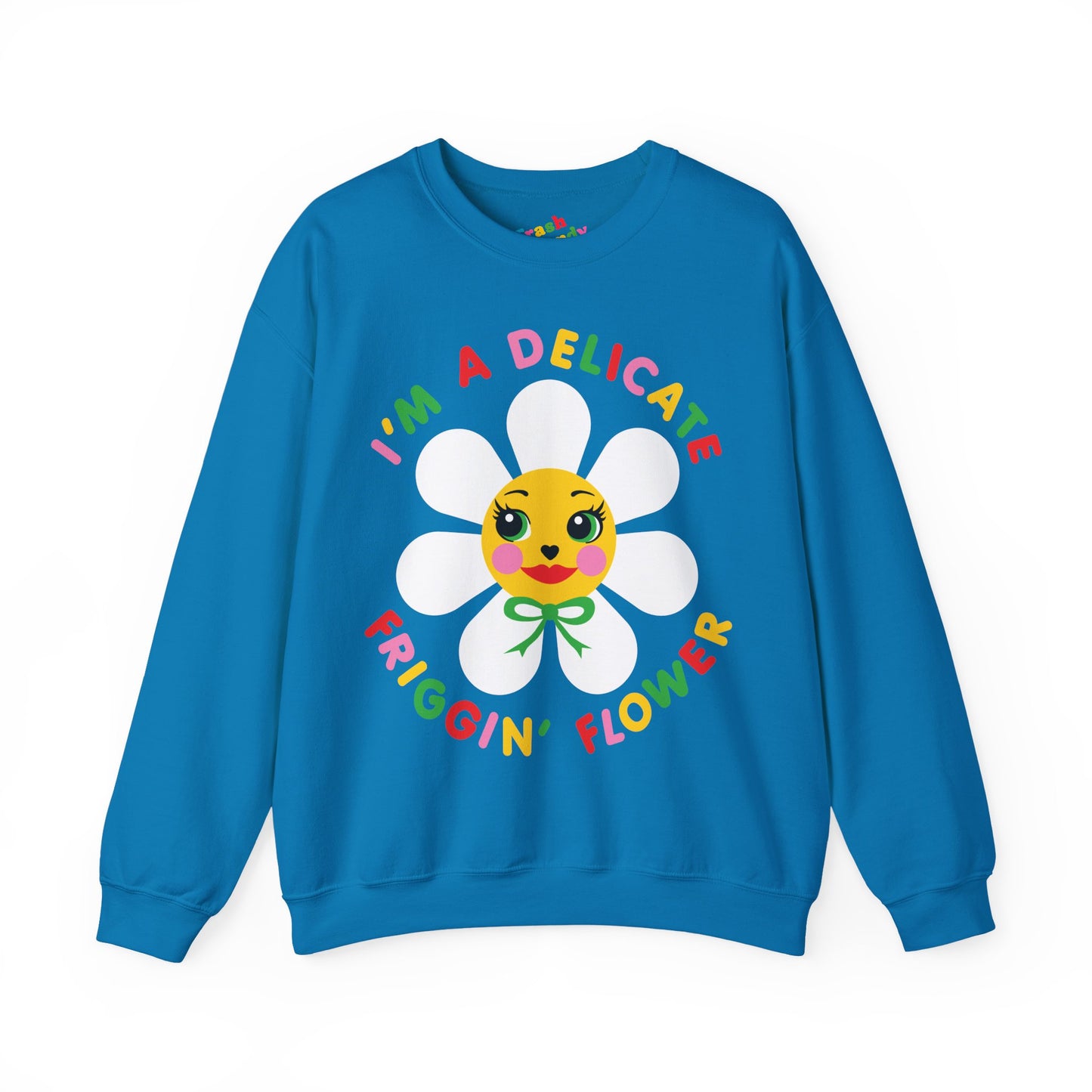 I'm a Delicate Friggin' Flower Sweatshirt