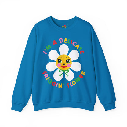 I'm a Delicate Friggin' Flower Sweatshirt