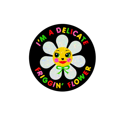 I'm a Delicate Friggin' Flower Sticker