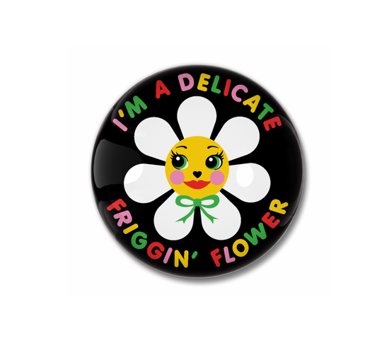I'm a Delicate Friggin' Flower Pin