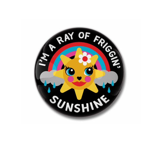 I'm a Ray of Friggin' Sunshine Pin